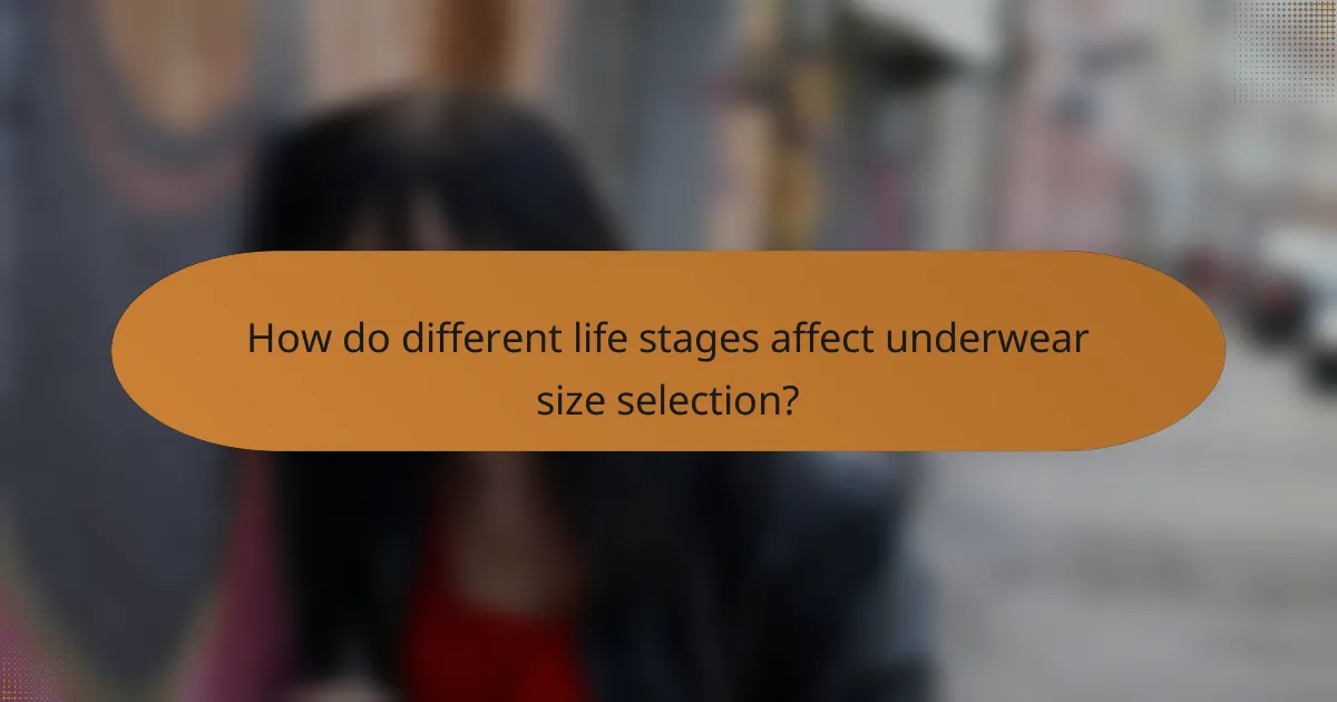 How do different life stages affect underwear size selection?