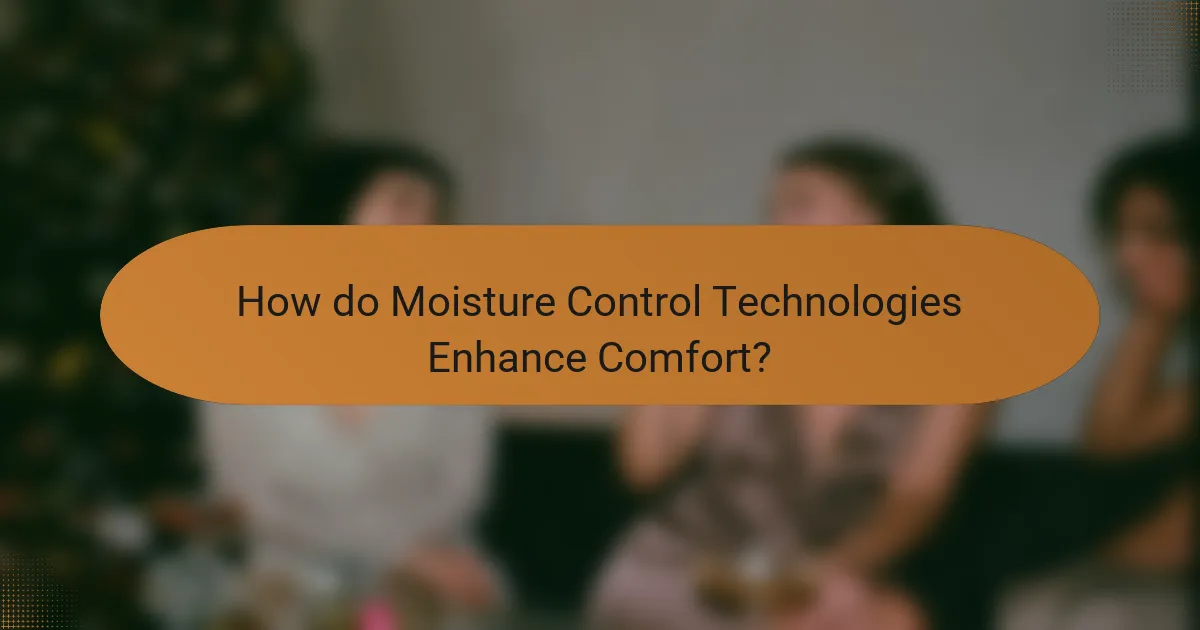How do Moisture Control Technologies Enhance Comfort?