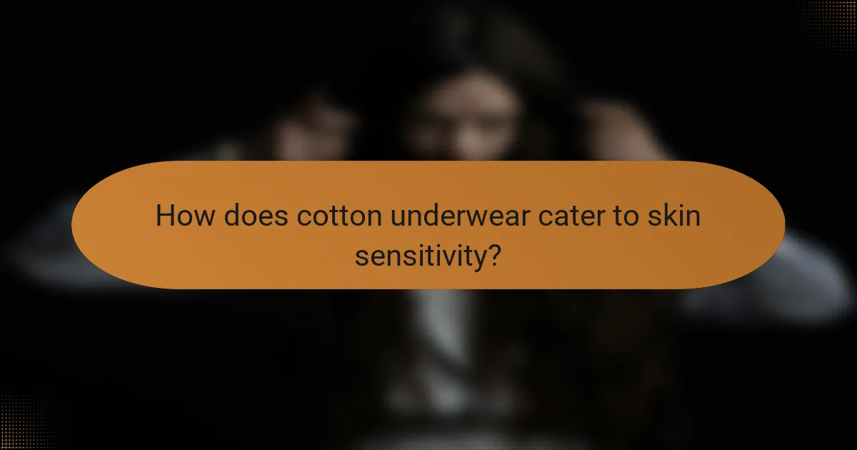 How does cotton underwear cater to skin sensitivity?