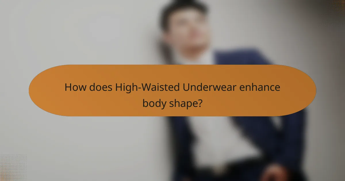 How does High-Waisted Underwear enhance body shape?