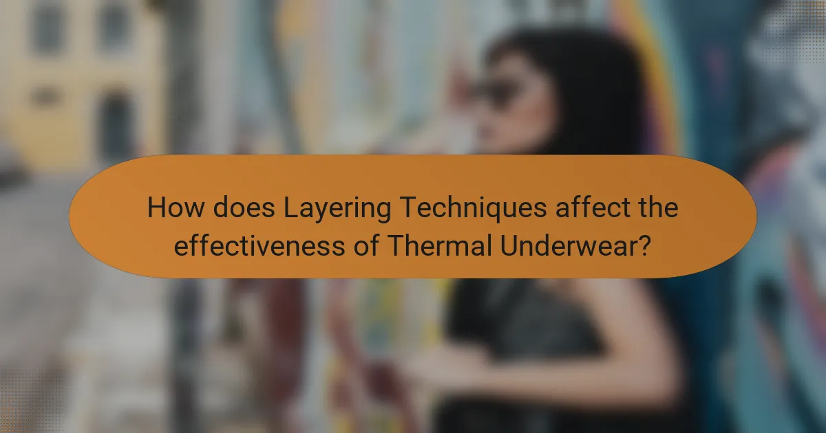 How does Layering Techniques affect the effectiveness of Thermal Underwear?
