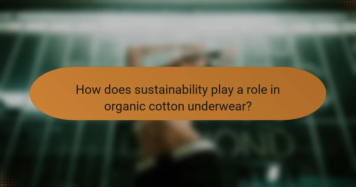 How does sustainability play a role in organic cotton underwear?