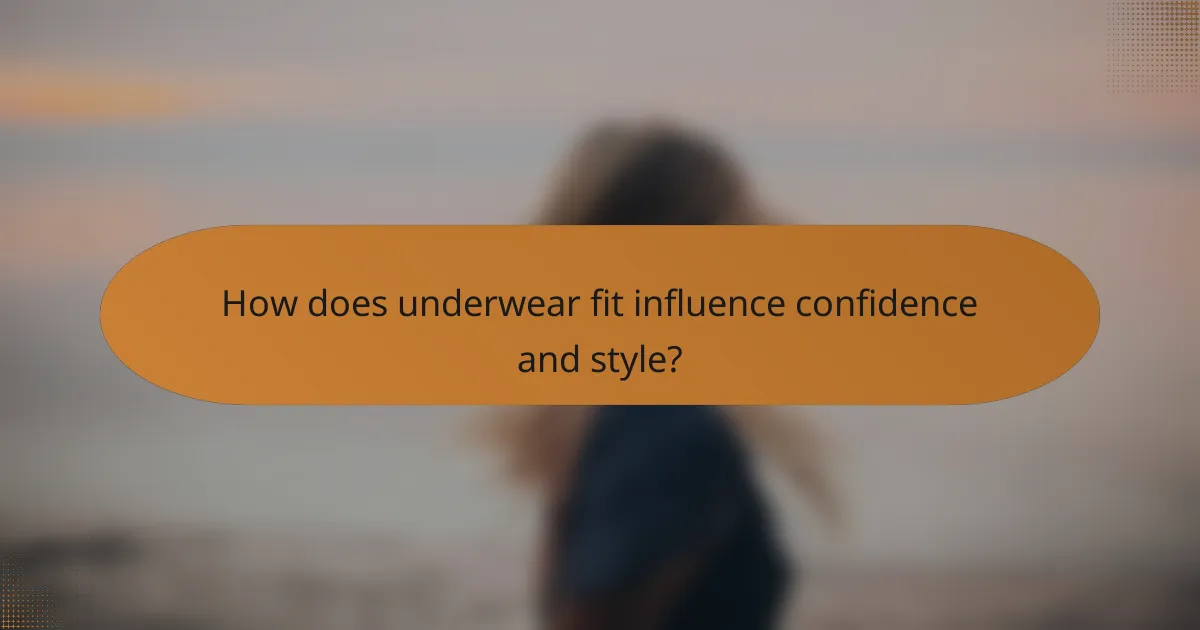 How does underwear fit influence confidence and style?