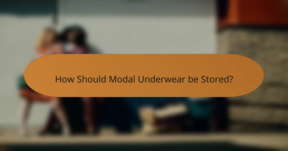 How Should Modal Underwear be Stored?