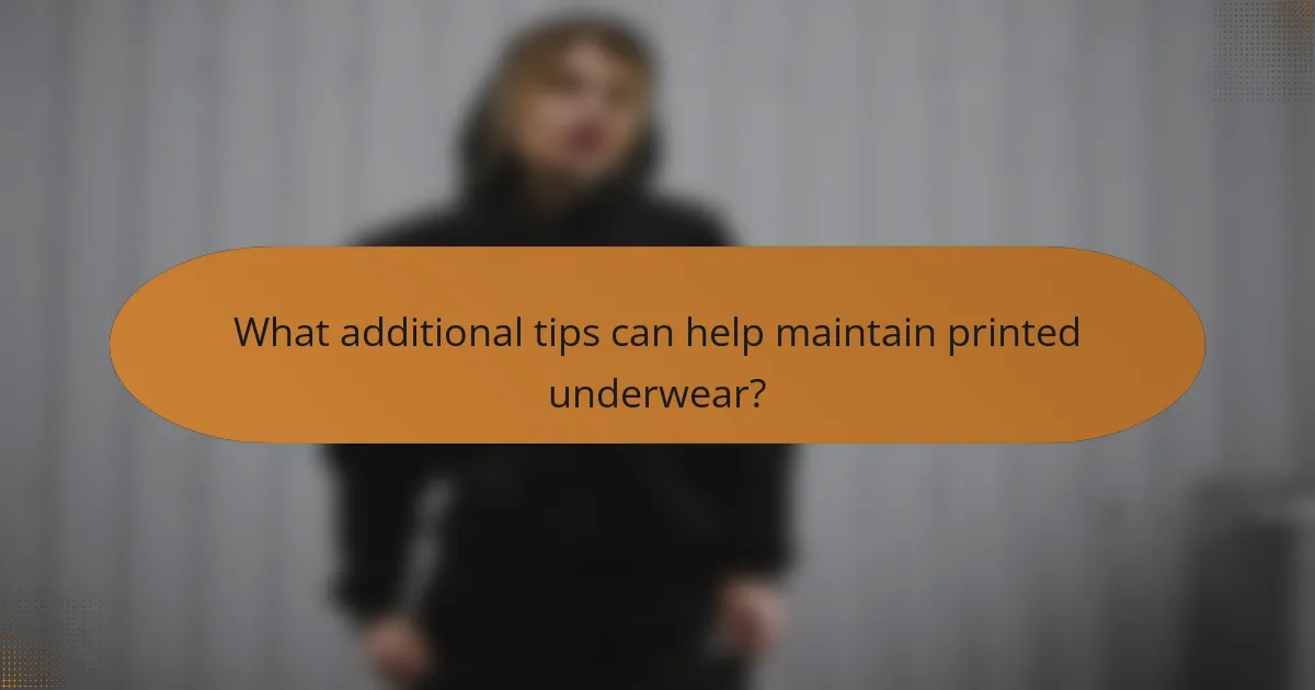 What additional tips can help maintain printed underwear?