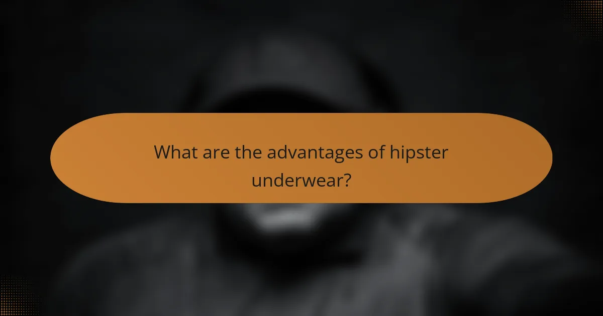 What are the advantages of hipster underwear?