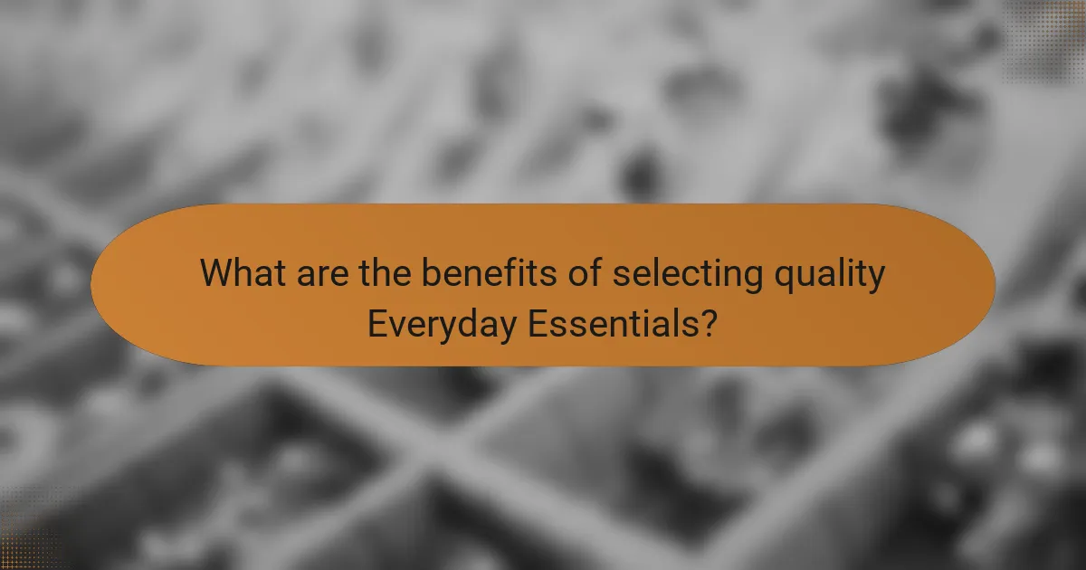 What are the benefits of selecting quality Everyday Essentials?