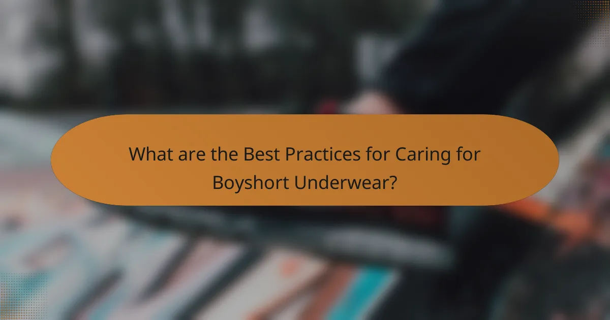 What are the Best Practices for Caring for Boyshort Underwear?