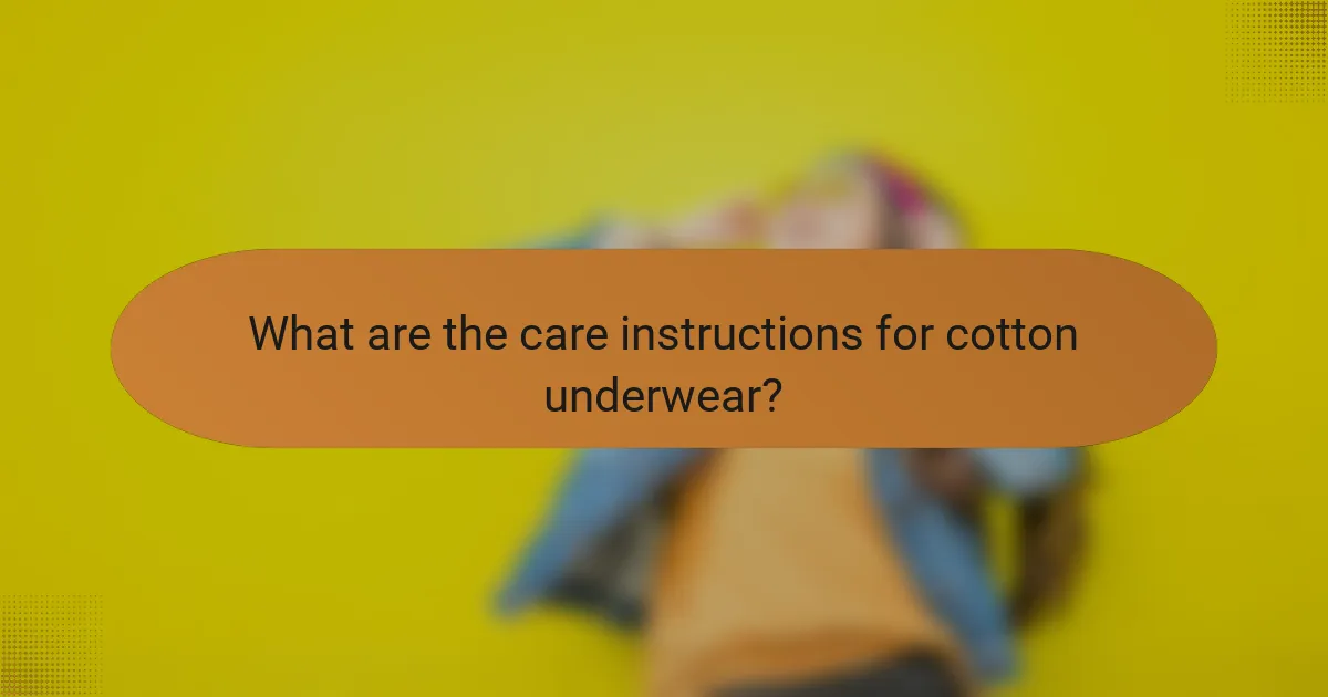 What are the care instructions for cotton underwear?