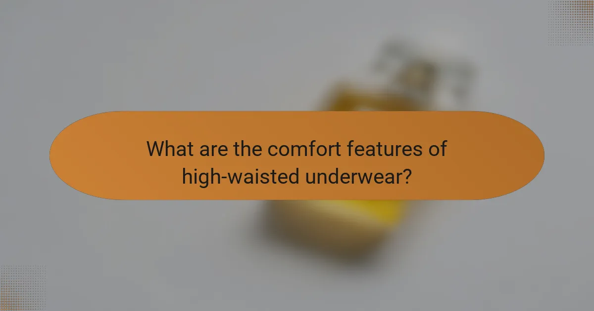 What are the comfort features of high-waisted underwear?