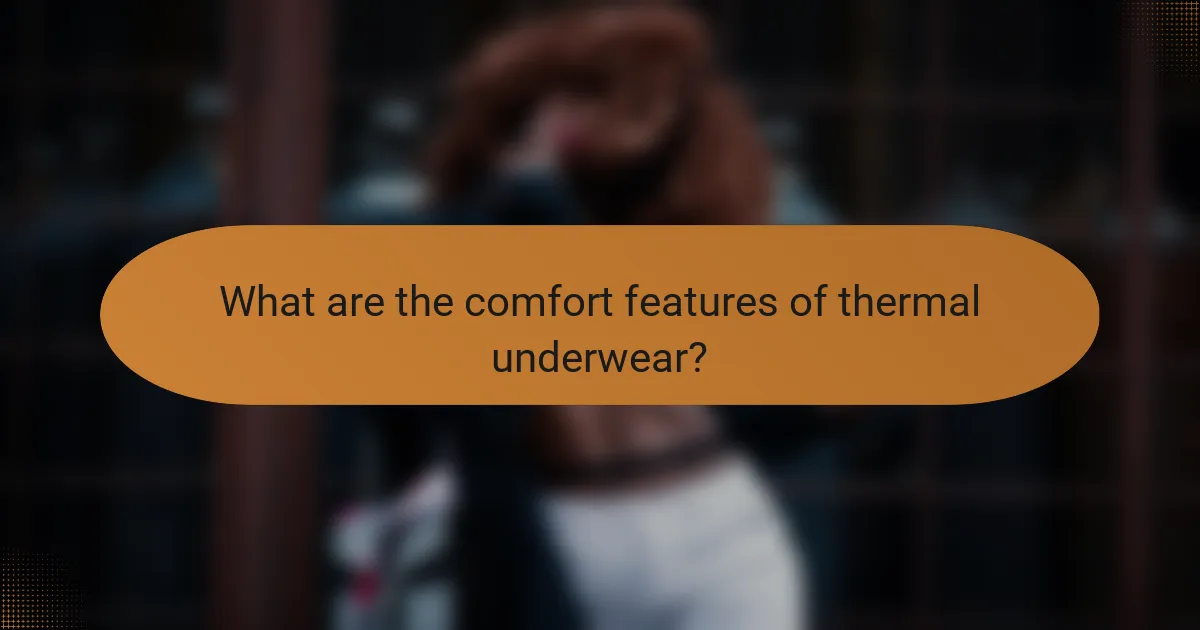 What are the comfort features of thermal underwear?