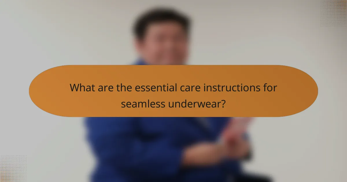 What are the essential care instructions for seamless underwear?