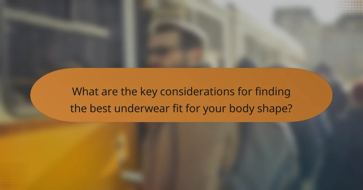 What are the key considerations for finding the best underwear fit for your body shape?