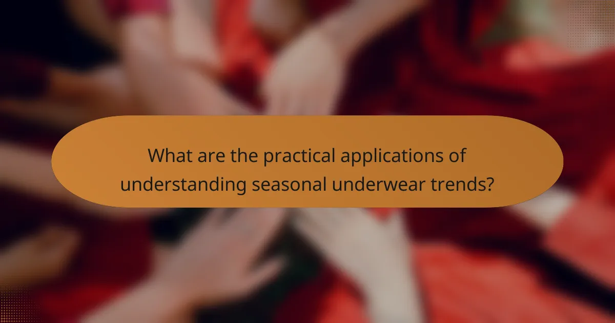 What are the practical applications of understanding seasonal underwear trends?