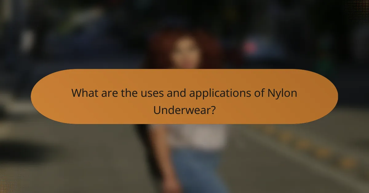 What are the uses and applications of Nylon Underwear?