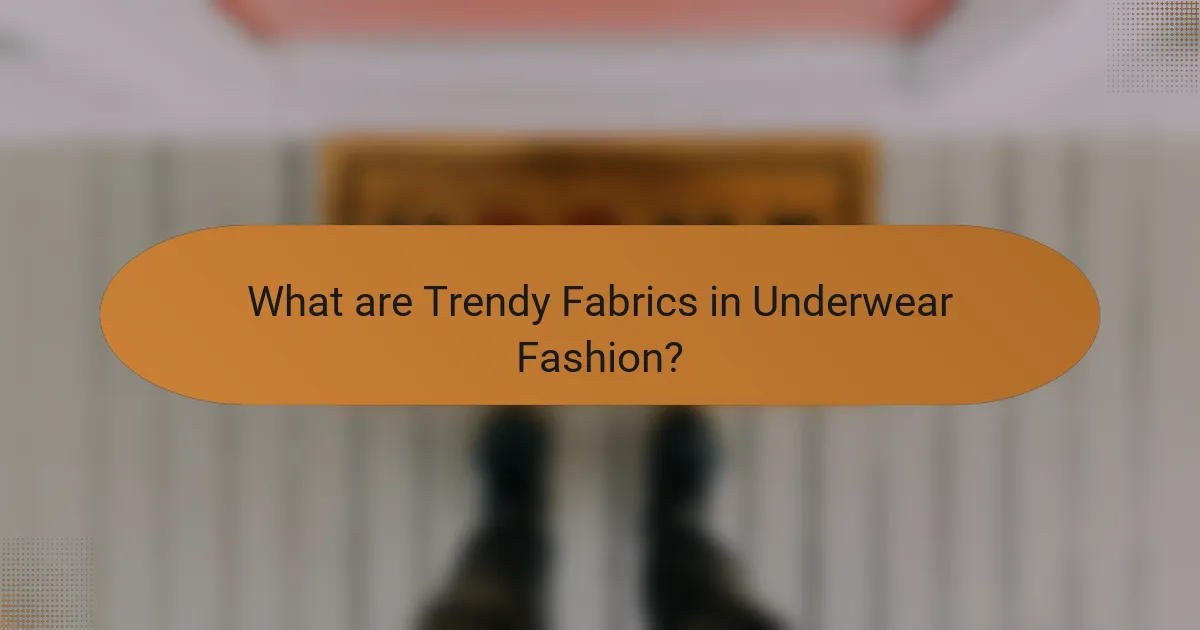 What are Trendy Fabrics in Underwear Fashion?