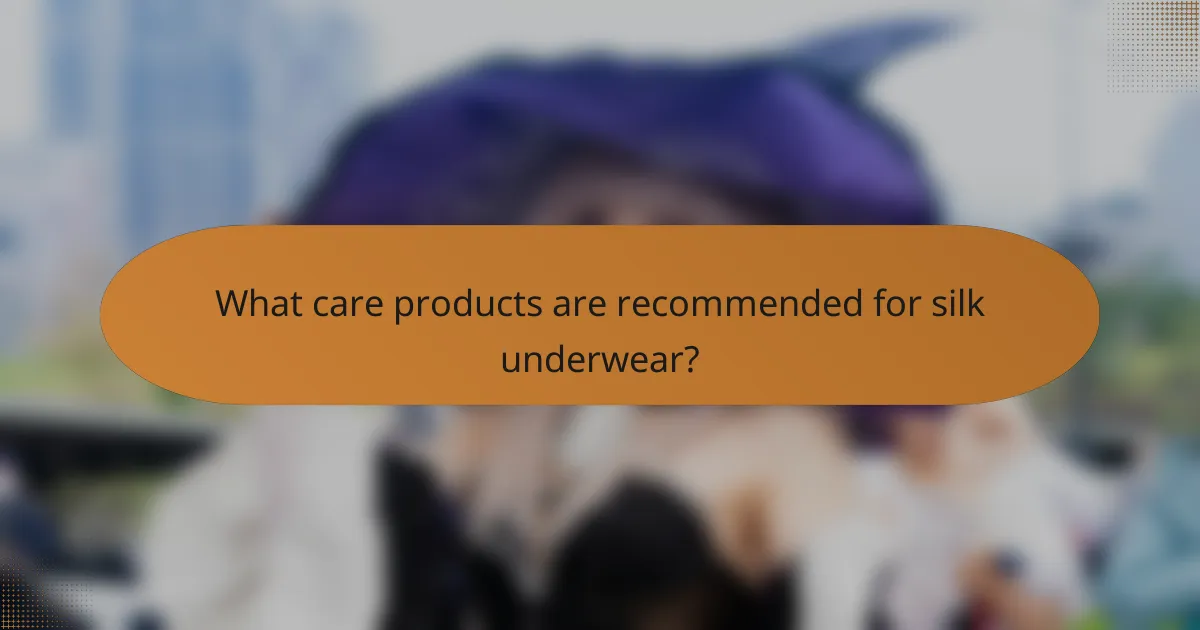 What care products are recommended for silk underwear?