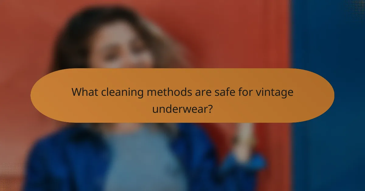 What cleaning methods are safe for vintage underwear?