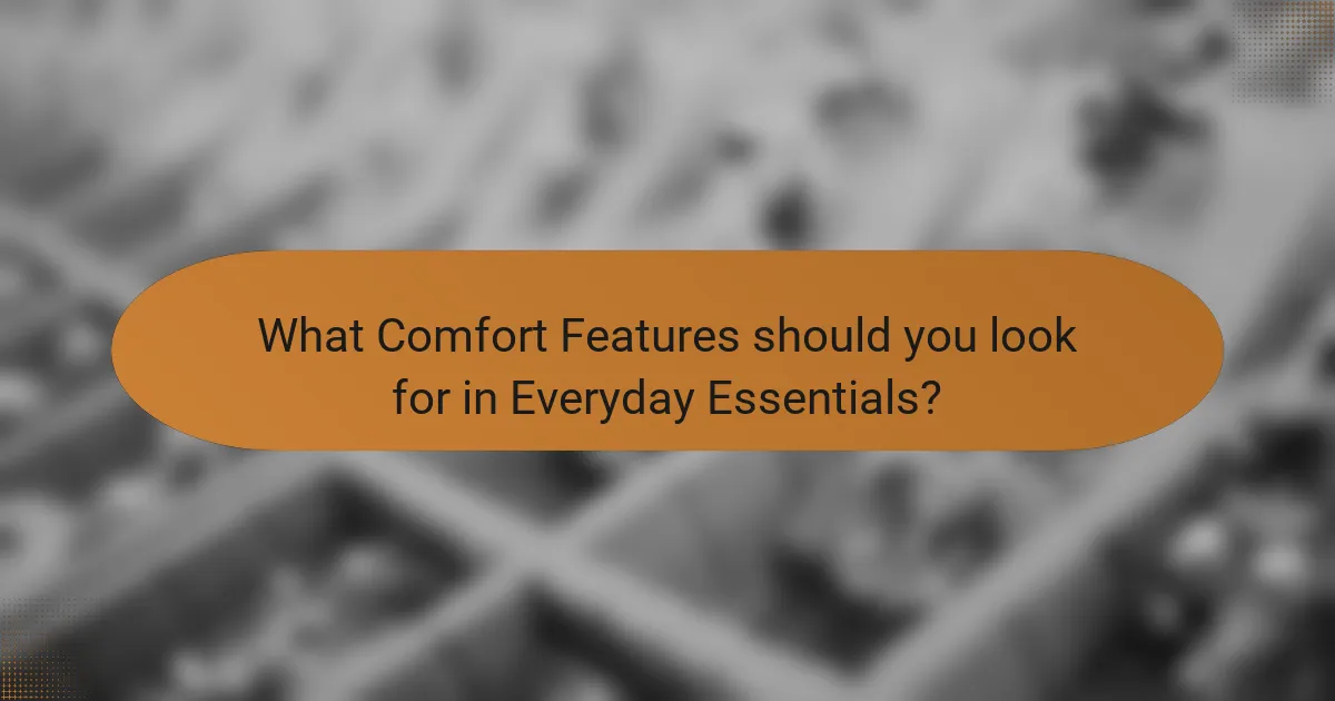 What Comfort Features should you look for in Everyday Essentials?