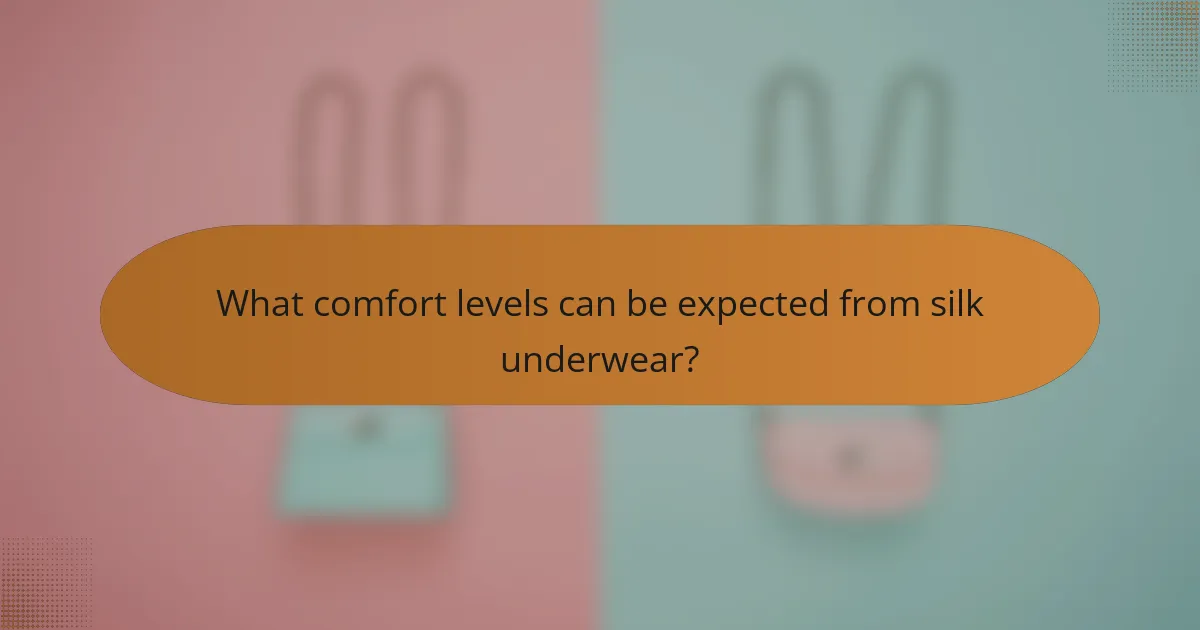 What comfort levels can be expected from silk underwear?