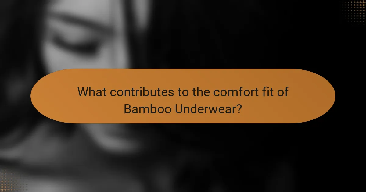 What contributes to the comfort fit of Bamboo Underwear?