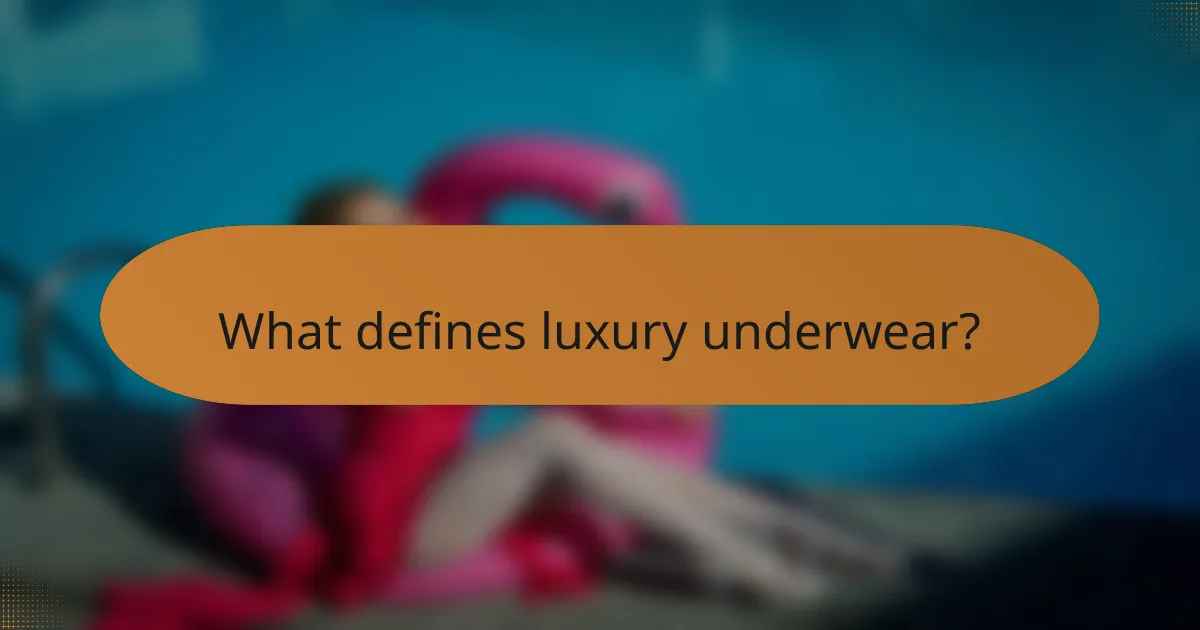 What defines luxury underwear?
