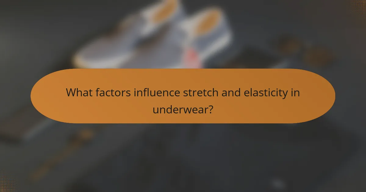 What factors influence stretch and elasticity in underwear?