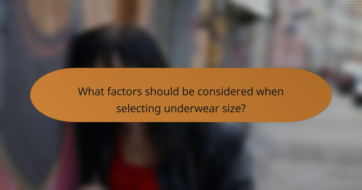 What factors should be considered when selecting underwear size?