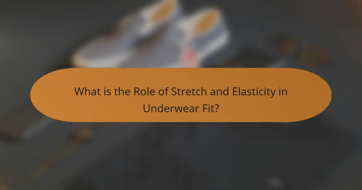 What is the Role of Stretch and Elasticity in Underwear Fit?