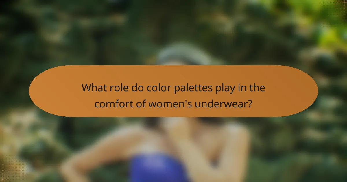 What role do color palettes play in the comfort of women's underwear?