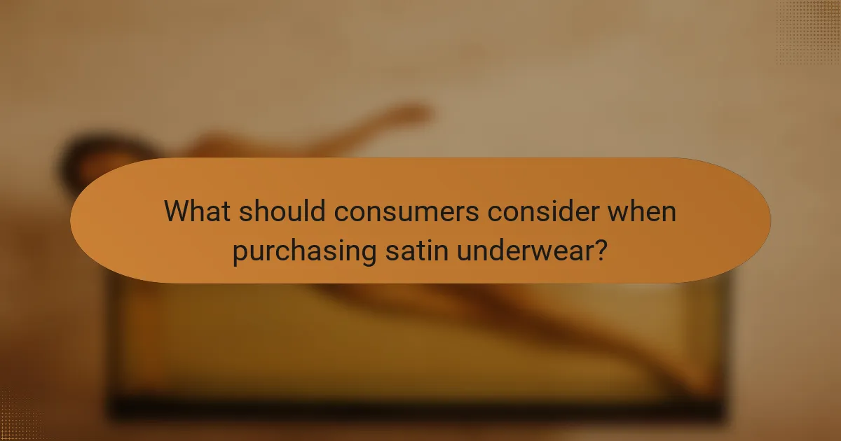 What should consumers consider when purchasing satin underwear?